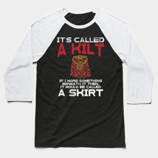 It's Called A Kilt If I Wore Something Beneath It It Was Called A Skirt Baseball T-Shirt